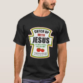 Fangen Sie mit Jesus Funny Christlich Ketchup Toma T-Shirt (Vorderseite)