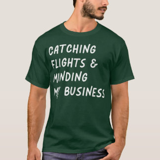 Fangen von Flügen und Making my business Funny Fli T-Shirt