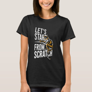 Fangen wir von vorne an - Lustiger Pun Kratzen Ca T-Shirt