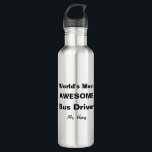 Fantastischster Bustreiber der Welt personalisiert Trinkflasche<br><div class="desc">Bustreiber-personalisierte Wasser-Flasche der Welt fantastischste. Fertigen Sie dieses Geschenk mit dem Ihrem Lieblingsnamen des bustreibers besonders an. Spaßgeschenk für Schulbusfahrer. Kontakt für fertigt kundenspezifisch an. www.SamAnnDesigns.com</div>