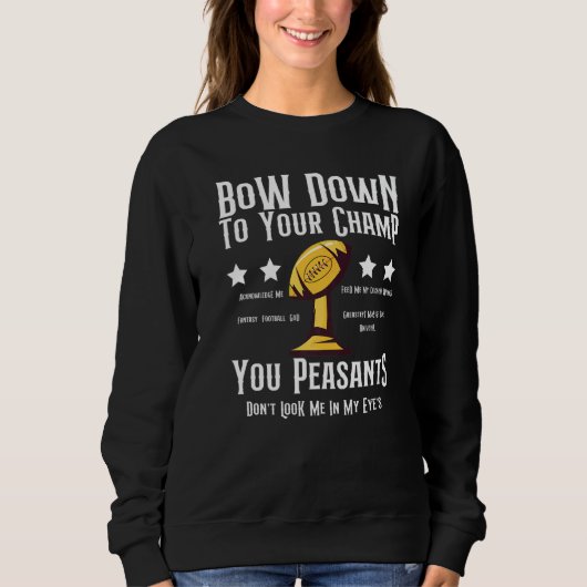 Fantasy Football Bow Down To Your Champ You Peasan Sweatshirt (Vorderseite)