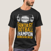 Fantasy Football Champion und alles, was ich Got h T-Shirt (Vorderseite)