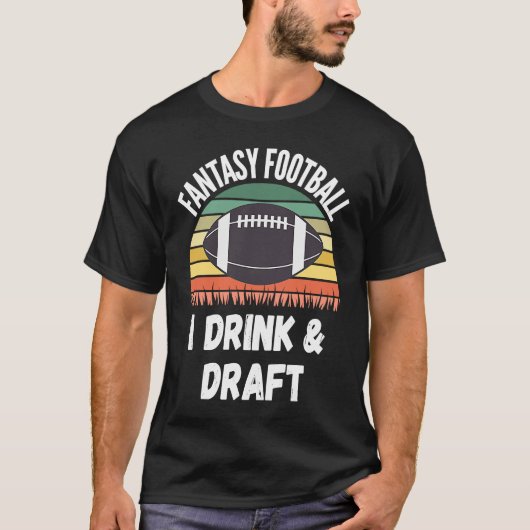 Fantasy Football Draft Day I Drink & Draft T-Shirt (Vorderseite)