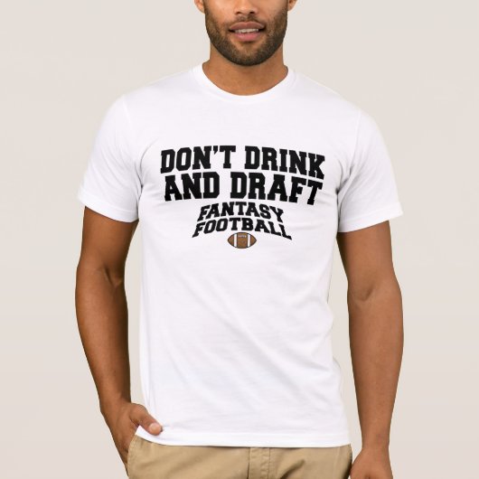Fantasy Football - Trinken Sie nicht und entwerfen T-Shirt (Vorderseite)