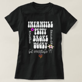 FANTILE PETTY BROKE & UGGLY SIND SINGLE? NAW T-Shirt