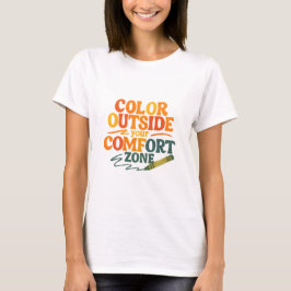 Farbe jenseits deiner Komfortzone T-Shirt