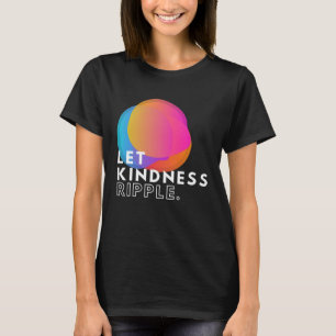 Farbenfrohe Lass Kindness Ripple Typografie Inspir T-Shirt