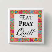 Farbenfrohe Quilt Blocks Border Art Eat Pray Quilt Button (Vorderseite)