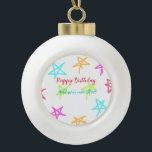 Farbige Sterne glücklich Geburtstag hinzufügen Nam Keramik Kugel-Ornament<br><div class="desc">Entwurf</div>
