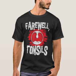Farewell Tonsils - Tonsillektomie Tonsil Removal P T-Shirt