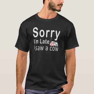 Farm Kuh Sorry Ich Bin Spät Ich Sah Einen Kuhbaue T-Shirt