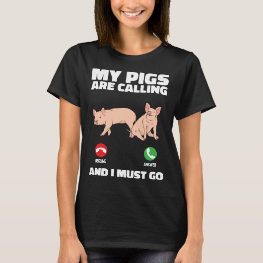 Farm Piglet  My Pigs Are Calling And I Must Go T-Shirt (Vorderseite)