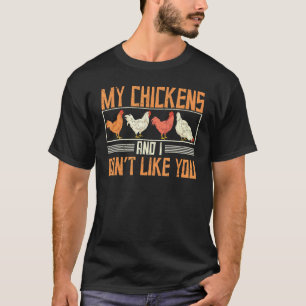 Farm-Tier Meine Hühner Und Ich mag dich nicht Kük T-Shirt