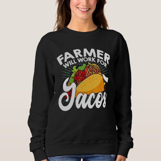 Farm Will Work For Tacos Farming Tractor Driving A Sweatshirt (Vorderseite)