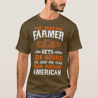 Farmer Gets 584 Hours Less Sleep Per Year  T-Shirt