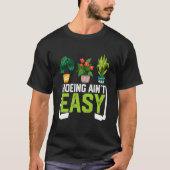 Farmer Hoeing Ain't Easy Vegetable Plants Gardenin T-Shirt (Vorderseite)