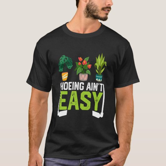 Farmer Hoeing Ain't Easy Vegetable Plants Gardenin T-Shirt (Vorderseite)