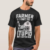 Farmer I Can't Fix Stupid But I Can Feed One T-Shirt (Vorderseite)