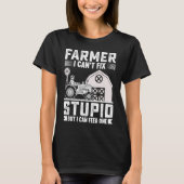Farmer I Can't Fix Stupid But I Can Feed One T-Shirt (Vorderseite)
