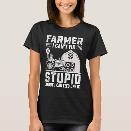 Farmer I Can't Fix Stupid But I Can Feed One T-Shirt (Vorderseite)