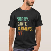 Farmer Sorry Can'T Farming Bye T-Shirt (Vorderseite)