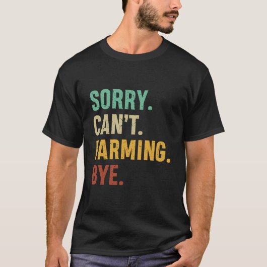 Farmer Sorry Can'T Farming Bye T-Shirt (Vorderseite)
