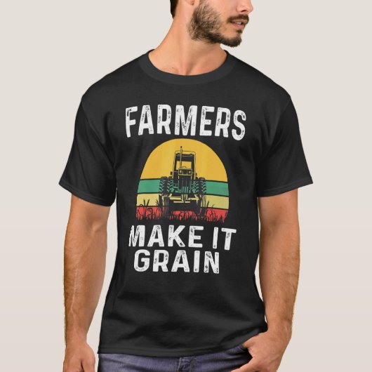 Farmers Make It Grain Farmer Wheat Farming Tractor T-Shirt (Vorderseite)