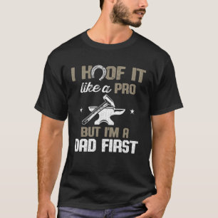 Farrier Vater Hoof es Wie ein Pro, aber ich bin Va T-Shirt
