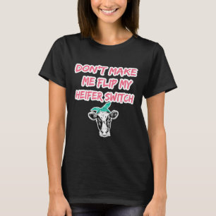 Färse Bring mich nicht dazu, meinen Färsen-Schalte T-Shirt