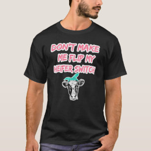 Färse Bring Mich Nicht Dazu Meinen Färsen-Schalter T-Shirt