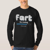 Fart Loading Please Wait Party Humor Farting T-Shirt (Vorderseite)