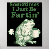 Fartin Frog I Sometimes Just Team Poster (Vorne)