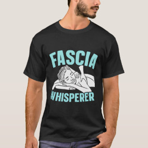 Fascia Whisperer lizenzierte Massage Therapeut Mas T-Shirt