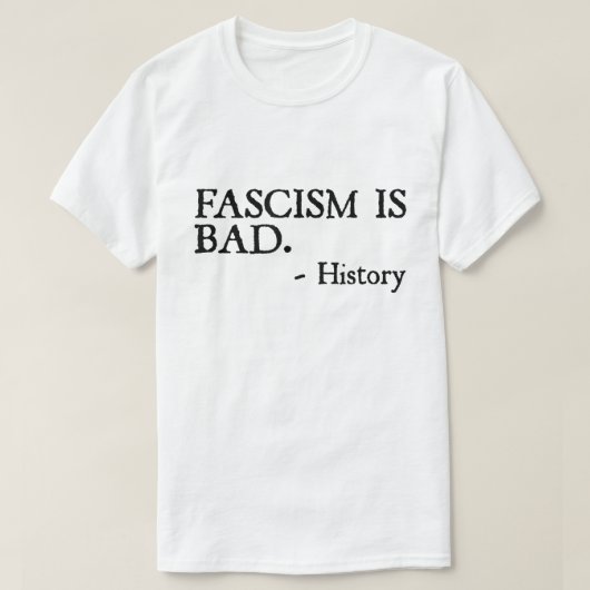 Fascism Is Bad Quote – History Lesson Shirt (Design vorne)