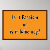 Fascism or Idiocracy? Poster (Vorne)