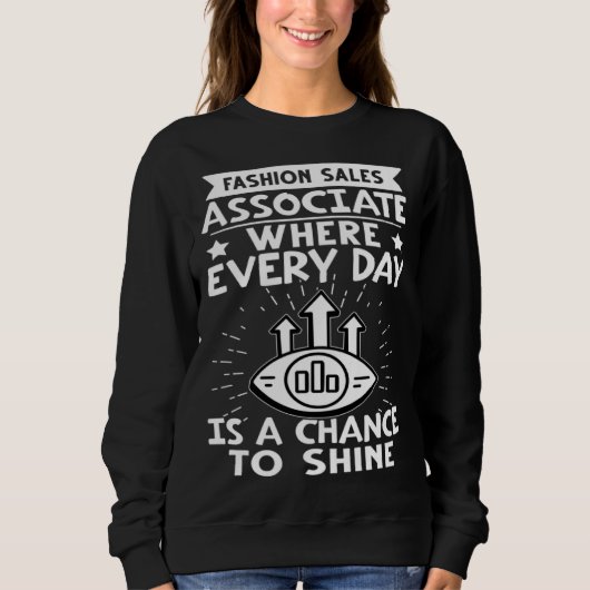 Fashion Sales Associate Every Day Is A Chance To S Sweatshirt (Vorderseite)