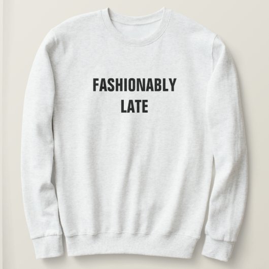 FASHIONABLY LATE SWEATSHIRT (Design vorne)