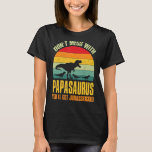 Fass dich nicht mit Papasaurus an, du wirst Jurass T-Shirt