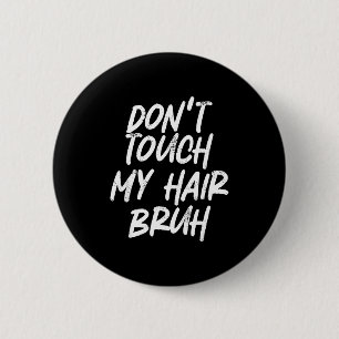 Fass mein Haar nicht an, Mann Lustiger Spruch Button