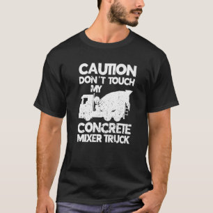 Fass meine Betonmischwagen-Fun-Cement-M nicht an T-Shirt