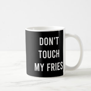 Fass meine Pommes nicht an Lustiges Fast Food Gag- Kaffeetasse