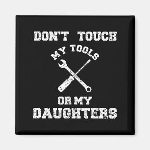 Fass meine Werkzeuge oder mein Tochter T-Shirt Vat Magnet