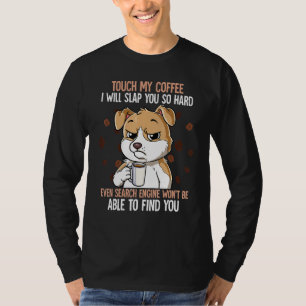 Fass meinen Kaffee an, ich werde dich so hart ohrf T-Shirt