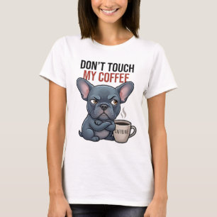 Fass meinen Kaffee French Bulldog Frauen- T-Shirt