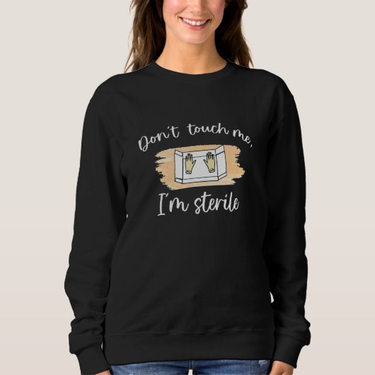 Fass mich nicht an, ich bin steril Operationssaal Sweatshirt (Vorderseite)