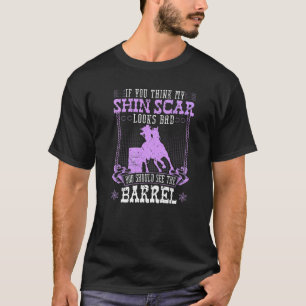 Fassrennen Schienbein Narbe Zitat Rodeo Cowgirl T-Shirt