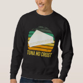 Fast Car Quote Furious Tuna No Crust Sweatshirt (Vorderseite)