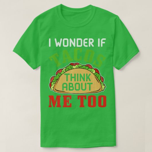 Fast Food I wonder if tacos think about me too   T-Shirt (Design vorne)