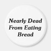 Fast tot vom Brot essen Magnet (Vorne)