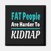 FAT-Leute sind schwerer, lustige Kinder zu entführ Magnet (Vorne)